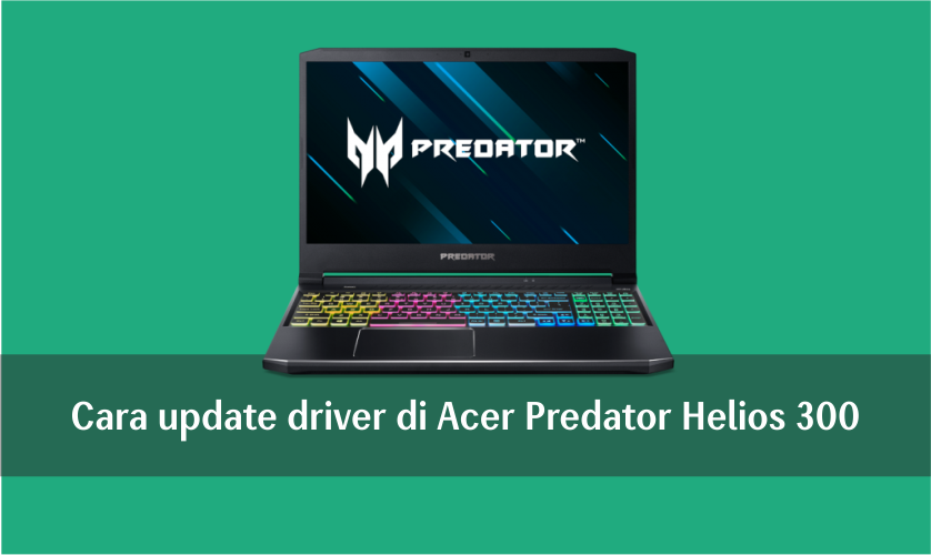 Cara update driver di Acer Predator Helios 300